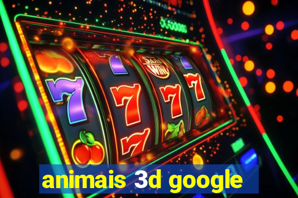 animais 3d google